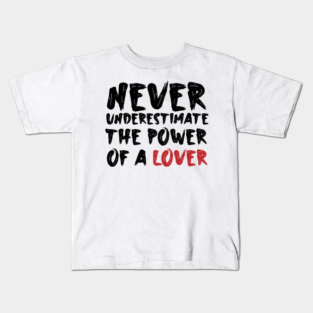 Never underestimate the power of a lover Kids T-Shirt by Storfa101